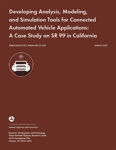 Cover of the report, Developing Analysis, Modeling, and Simulation Tools for Connected Automated Vehicle Applications: A Case Study on SR 99 in California.