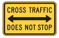 Figure 21. An image of a 'CROSS TRAFFIC DOES NOT STOP' (MUTCD W4-4P) plaque.