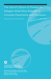 The Use of Lithium to Prevent or Mitigate Alkali-Silica Reaction in Concrete Pavements and Structures Publication No. FHWA-HRT-06-133 Cover