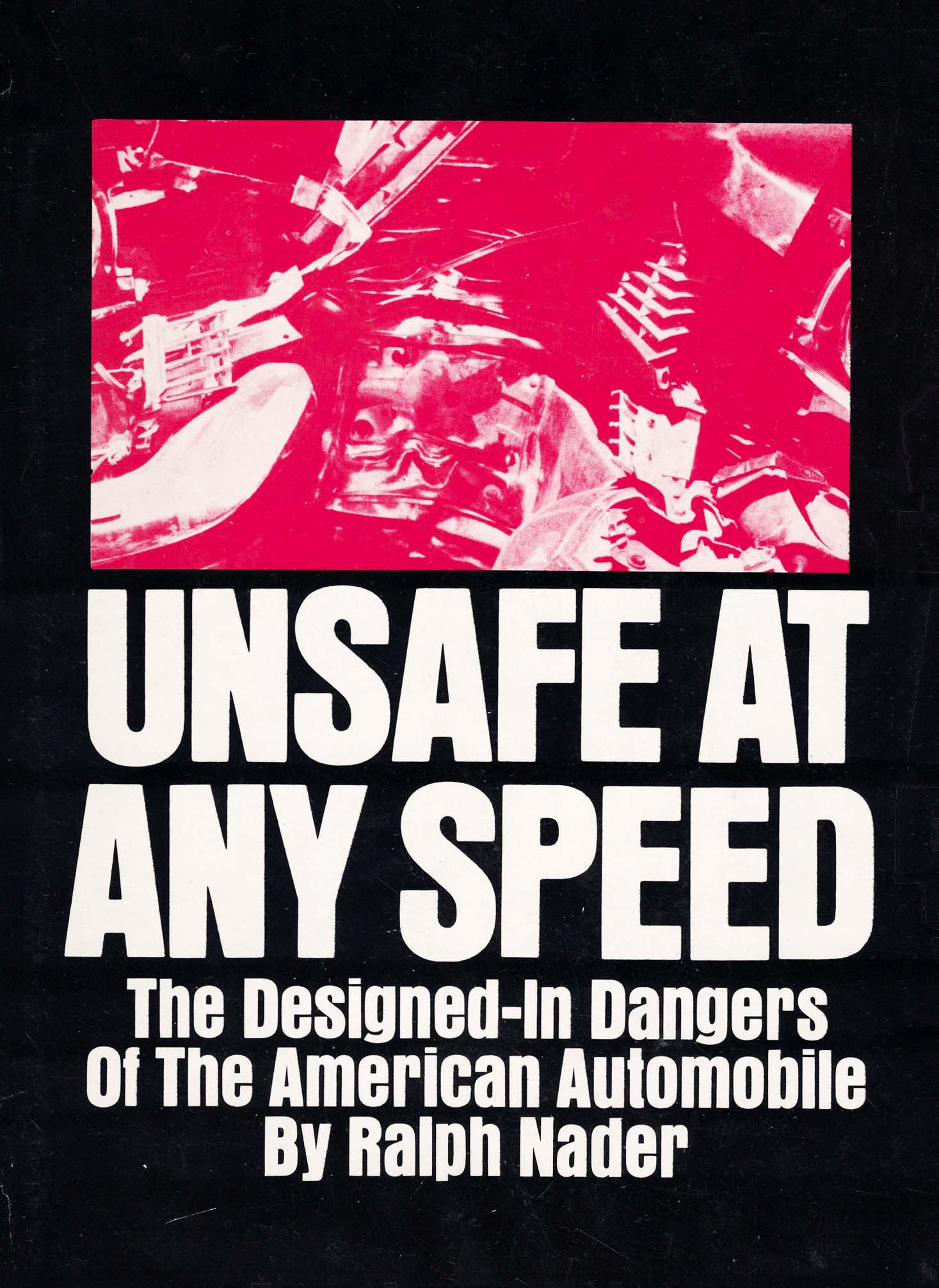 In November 1965, Grossman Publishers released Nader’s Unsafe at Any Speed: The Designed-in Dangers of the American Automobile. The book was a broad attack on virtually every aspect of the nationwide effort to reduce fatalities and injuries on the road.